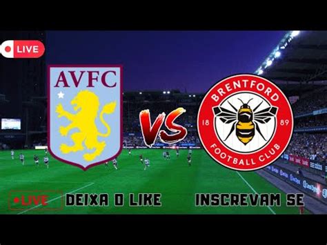 Aston Villa X Brentford Ao Vivo Premier League Live Ej Futebol