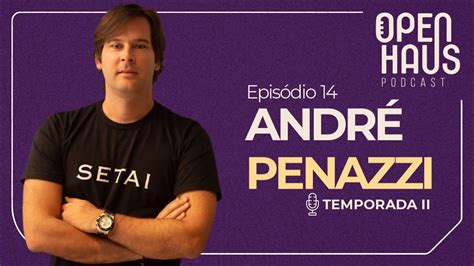 OpenHaus EP14 André Penazzi o nome da nova geração do Mercado