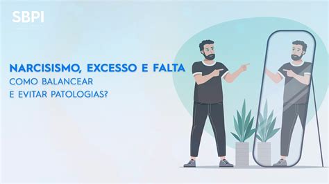 Narcisismo Excesso E Falta Como Balancear E Evitar Patologias Youtube