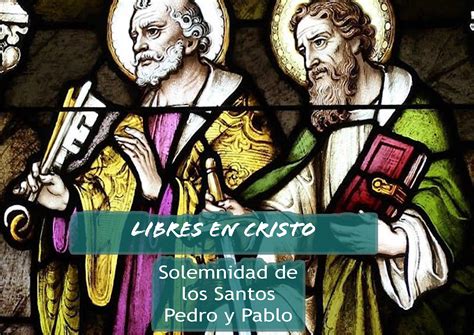 Libres En Cristo Lecturas Para La Solemnidad De Los Santos Pedro Y