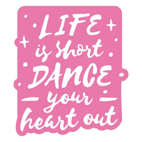 Life Is Short Dance Your Heart Out Quote Png And Svg Design For T Shirts