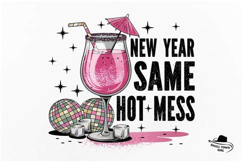 Funny Sarcastic New Year Same Hot Mess Graphic By Small Town Girl Creative Fabrica