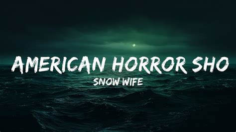 Snow Wife American Horror Show Lyrics Lyrics Zee Music Youtube