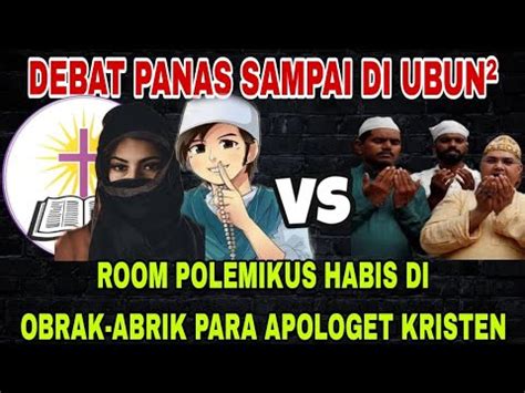 Panas Sampai Ke Ubun Para Apologet Kristen Obrak Abrik Room