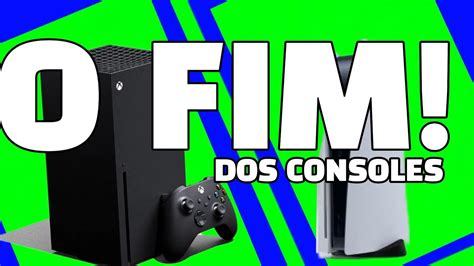 FIM DOS CONSOLES PS5 E XBOX X YouTube