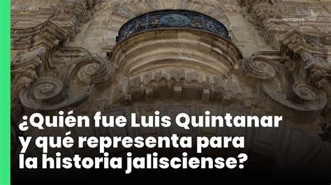 Quién fue Luis Quintanar y qué representa para la historia jalisciense