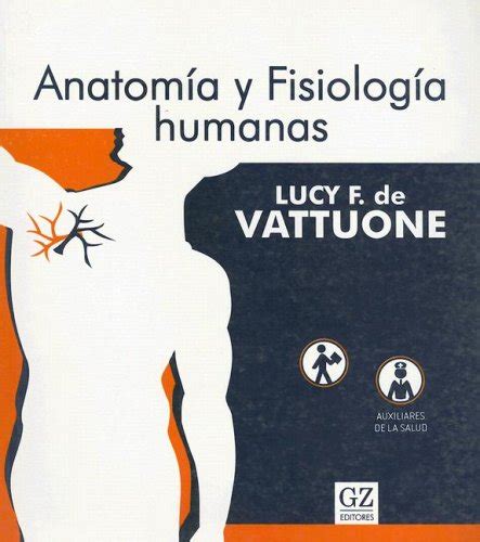 Anatomia Y Fisiologia Humanas Vattuone Lucy F De 9789872160395