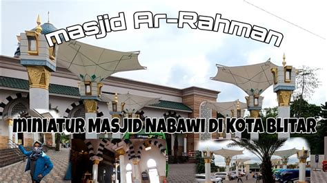 Miniatur Masjid Nabawi Di Kota Blitar Masjid Ar Rahman YouTube