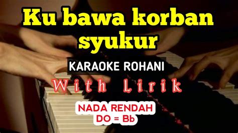 Saat Ku Masuk Kehadiratmu Karaoke Rohani Do Bb Nada Rendah