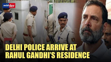 Delhi Police Arrive At Rahul Gandhis Residence