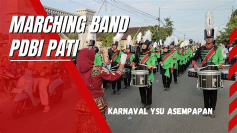 Marching Band Pdbi Pati Karnaval Ysu Asempapan Trangkil Youtube