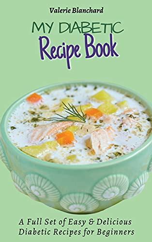 My Diabetic Recipe Book A Full Set Of Easy And Delicious Diabetic