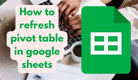 How To Refresh Pivot Table In Google Sheets