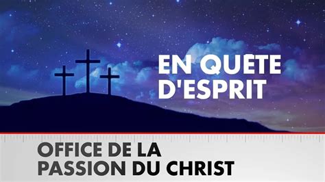 En Qu Te D Esprit Office De La Passion Du Christ Magazine O Regarder