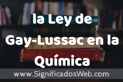 Concepto de la Ley de Gay Lussac en la Química Que es Definición Significado