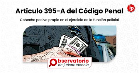 Jurisprudencia del artículo 395 A del Código Penal Cohecho pasivo