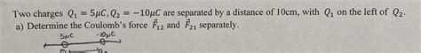 Solved Two Charges Q1 5μc Q2 10μc ﻿are Separated By A