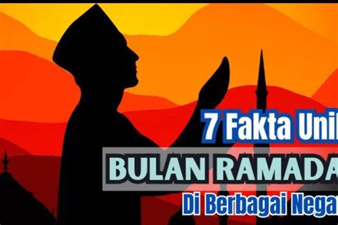 Tanda Ramadan Begitu Istimewa Inilah Fakta Unik Bulan Puasa Di