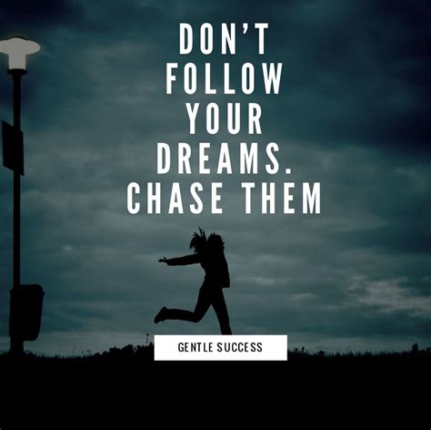 Don T Follow Your Dreams Chase Them Dreaming Of You Success Quotes