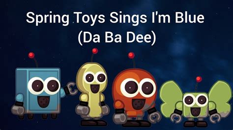 Springy Toys Sings I M Blue Da Ba Dee YouTube