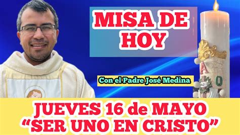 Misa De Hoy Jueves De Mayo Con El Padre Jos Medina Ser Uno En