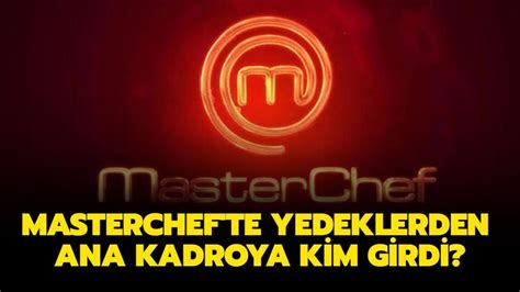 Dün akşam MasterChef te yedeklerden ana kadroya kim girdi MasterChef