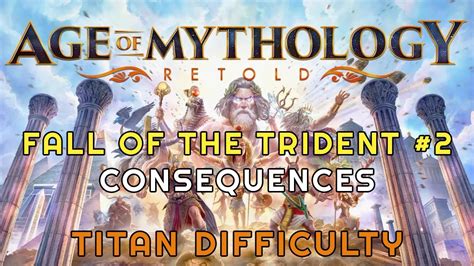 Fall Of Trident 2 Consequences Titan Difficulty Age Of Mythology