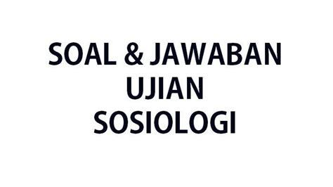 Soal Sosiologi Try Out Usbn Usp Sma Tahun Lengkap Jawaban Ujian