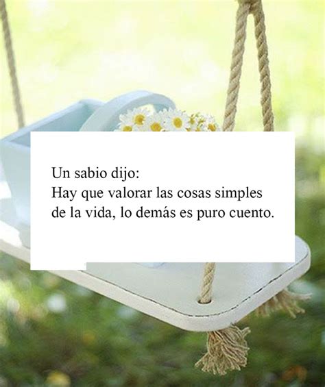 Un Sabio Dijo Hay Que Valorar Las Cosas Simples De La Vida FRASES PW