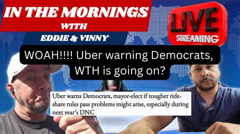 In The Mornings With Eddie And Vinny Uber Warns Democrats About Rideshare Rules Youtube