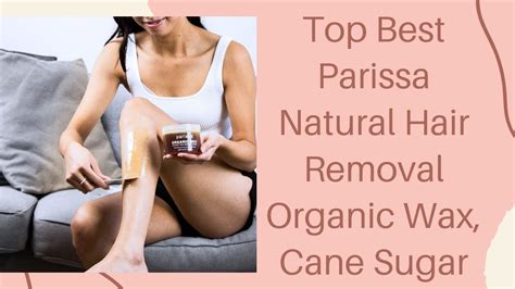 Parissa Natural Hair Removal Organic Wax Cane Sugar Youtube