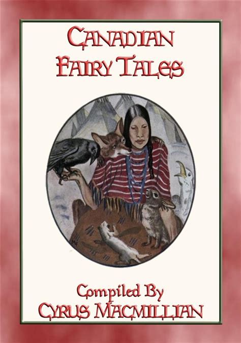 CANADIAN FAIRY TALES - 26 Illustrated Native American Stories eBook by ...