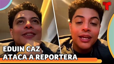 Eduin Caz Explota Contra Una Reportera Tras Hacerle Una Pregunta