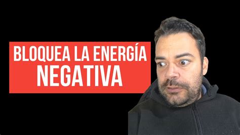 CÓMO DEJAR DE ABSORBER ENERGÍA NEGATIVA DE LOS DEMÁS YouTube