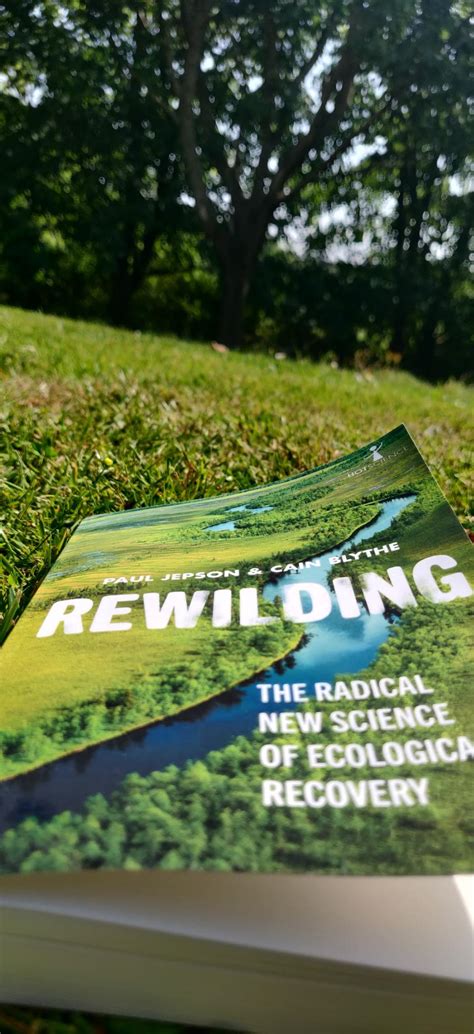 Rewilding The Radical New Science Of Ecological Recovery The