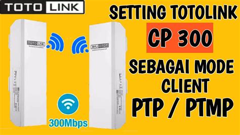 Cara Setting Totolink CP300 Sebagai Mode Client Totolink CP300 Client