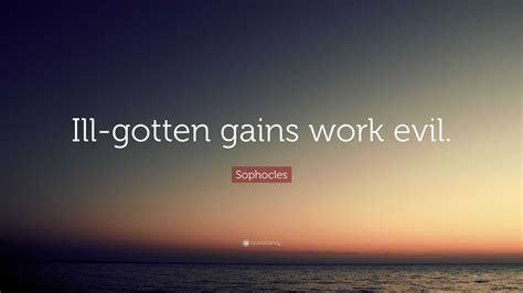 Sophocles Quote Ill Gotten Gains Work Evil”