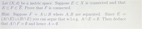 Solved Let X D Be A Metric Space Suppose E X Is Conn