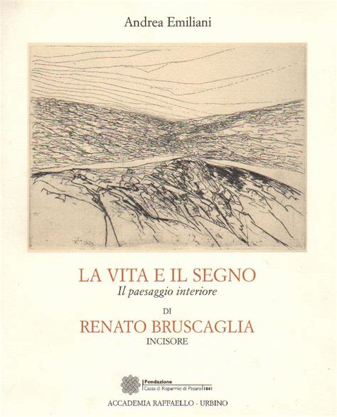 La Vita E Il Segno Il Paesaggio Interiore Di Renato Bruscaglia