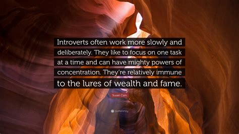 Susan Cain Quote Introverts Often Work More Slowly And Deliberately