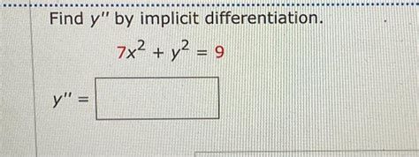 Solved Find Y′′ By Implicit Differentiation 7x2 Y2 9 Y′′