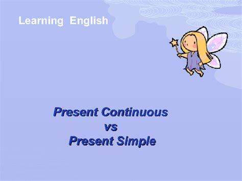 Present Continuous vs Present Simple