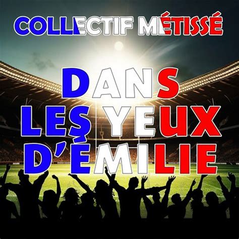 Collectif M Tiss Dans Les Yeux D Emilie Deezer