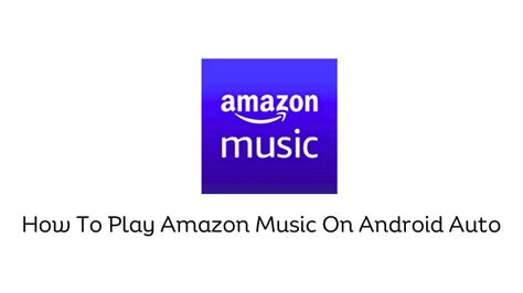 How To Play Amazon Music On Android Auto Techvail