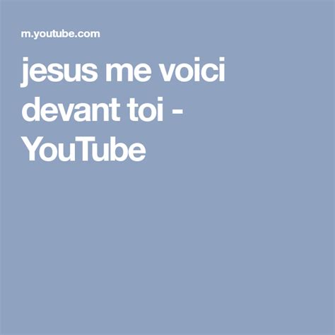 Jesus Me Voici Devant Toi YouTube Chanson