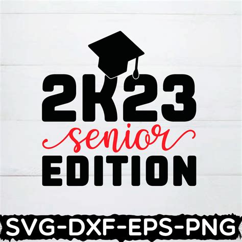 2023 Senior Edition Svg Graduation Shirt Class Of 2023 Graduation Graduation S Graduation