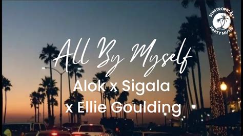 Alok Sigala Ellie Goulding All By Myself Lyric Video Youtube