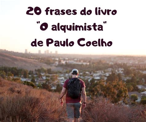 20 frases inéditas do O alquimista de Paulo Coelho O alquimista