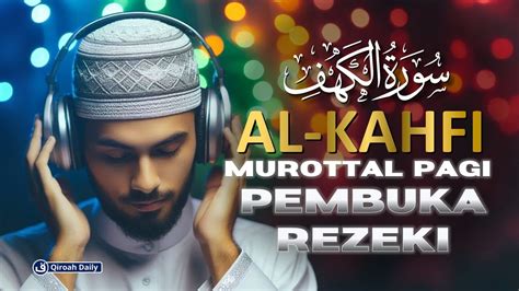 Surah Al Kahfi Murottal Alquran Merdu Penyejuk Hati Al Kahfi Pembuka