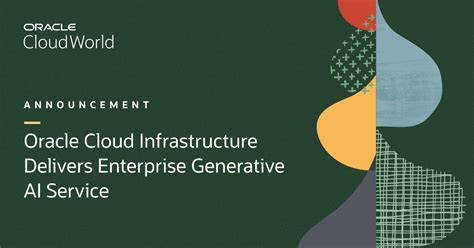 Oracle Cloud Infrastructure Delivers Enterprise Generative Ai Service